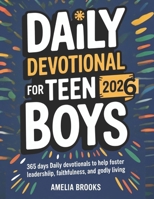 DAILY DEVOTIONAL FOR TEEN BOYS 2026: 365 Days Daily Devotionals To help foster Leadership, Faithfulness, and Godly Living B0FV74MXZP Book Cover