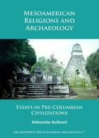 Mesoamerican Religions and Archaeology: Essays in Pre-Columbian Civilizations 1784915025 Book Cover