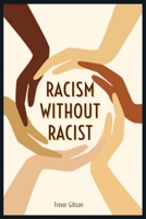 RACISM WITHOUT RACIST: Chants Of Racism, Privileges, Police Brutality, Racial Discrimination, Chokeholds, Strangleholds, Killings And Protest. Listen To Our Voices!!! B08B362C55 Book Cover