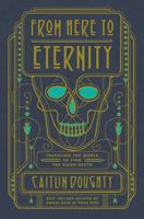 From Here to Eternity: Traveling the World to Find the Good Death