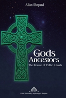 Gods Ancestors: The Rescue of Celtic Rituals 6599810802 Book Cover