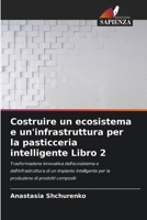 Costruire un ecosistema e un'infrastruttura per la pasticceria intelligente Libro 2 (Italian Edition) 6208256607 Book Cover