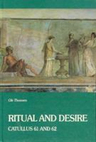 Ritual and Desire: Catullus 61 & 62 & Other Ancient Documents on Wedding & Marriage 8772882883 Book Cover