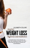 Rapid Weight Loss Hypnosis and Meditation: An Essential Guide on How to Naturally Lose Weight, Stop Overeating and Achieve Your Dream Body through Self-Hypnosis, Affirmations and Guided Meditations 1801779341 Book Cover