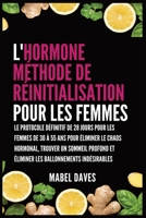 L'Hormone Méthode de Réinitialisation pour les Femmes: Le Protocole Définitif de 28 jours pour les femmes de 30 à 55 ans pour Éliminer le Chaos ... Ballonnements indésirables (French Edition) B0GWS1KJV1 Book Cover