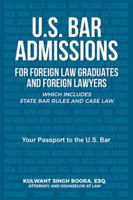 U.S. Bar Admissions for Foreign Law Graduates and Foreign Lawyers: Which Includes State Bar Rules and Case Law 1543419534 Book Cover