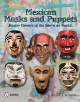 Mexican Masks and Puppets: Master Carvers of the Sierra de Puebla 0764340271 Book Cover