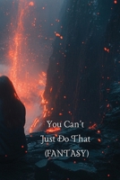 You Can't Just Do That (FANTASY) B0DRHSJ4CQ Book Cover