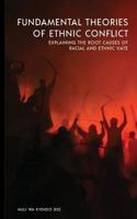 Fundamental Theories of Ethnic Conflict: Explaining the Root Causes of Ethnic and Racial Hate 9966702067 Book Cover