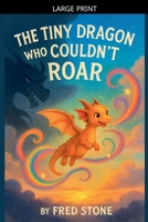 The Tiny Dragon Who Couldn't Roar B0FYK8Z57T Book Cover