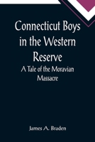 Connecticut Boys in the Western Reserve; A Tale of the Moravian Massacre 9355898444 Book Cover