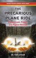 The Precarious Plane Ride: Plane Crash, Prayer, and Pigeon Rescue (Shane Woods) 1885708580 Book Cover