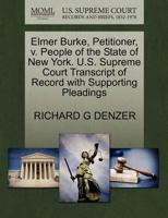 Elmer Burke, Petitioner, v. People of the State of New York. U.S. Supreme Court Transcript of Record with Supporting Pleadings 1270422421 Book Cover