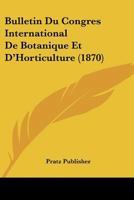 Bulletin Du Congres International De Botanique Et D'Horticulture De St. Petershourg (1870) 1161028579 Book Cover