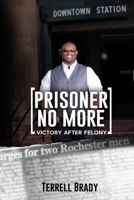 Prisoner No More: Victory After Felony 1727175565 Book Cover