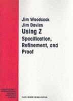 Using Z: Specification, Refinement, and Proof (Prentice-Hall International Series in Computer Science) 0139484728 Book Cover