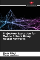 Trajectory Execution for Mobile Robots Using Neural Networks 6209729304 Book Cover