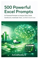 500 Powerful Excel Prompts: AI-Powered Prompts to Analyze Data, Build Dashboards, Automate Tasks, and Work Smarter with Excel B0GL4QWNTF Book Cover