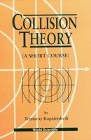 Collision Theory: A Short Course 9810220987 Book Cover