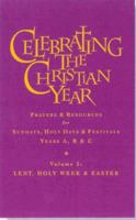 Celebrating the Christian Year - Volume 2: Lent, Holy Week and Easter: Prayers and Resources for Sundays and Holy Days 1853116033 Book Cover