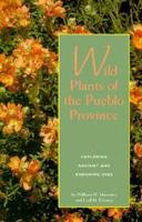Wild Plants of the Pueblo Province: Exploring Ancient and Enduring Uses 0890132828 Book Cover