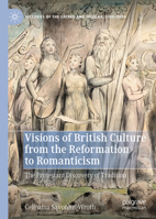 Visions of British Culture from the Reformation to Romanticism: The Protestant Discovery of Tradition 3030828549 Book Cover