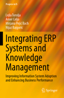 Integrating ERP Systems and Knowledge Management: Improving Information System Adoption and Enhancing Business Performance (Progress in IS) 3031689240 Book Cover
