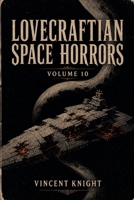 Lovecraftian Space Horrors Volume 10 B0H1978YWB Book Cover
