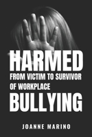 HARMED: From Victim to Survivor of Workplace Bullying (HARM Book Series) B08GVLWDWD Book Cover