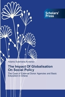 The Impact Of Globalisation On Social Policy: The Case of External Donor Agencies and Basic Education in Ghana 3639719360 Book Cover
