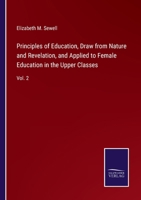 Principles of Education, Draw from Nature and Revelation, and Applied to Female Education in the Upper Classes: Vol. 2 375258940X Book Cover