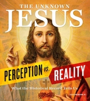 The Unknown Jesus: Perception vs. Reality: What the Historical Record Shows Us 1951274555 Book Cover