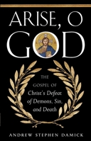 Arise O God: The Gospel of Christ’s Defeat of Demons, Sin, and Death 1955890021 Book Cover