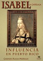 Isabel La Cat�lica: Influencia En Puerto Rico 1523375175 Book Cover