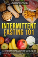 Intermittent Fasting 101: it's almost impossible to give up food for you, but with this healthy guide, body burn and weight loss have never been easier! Your health will thank you! 1704881145 Book Cover