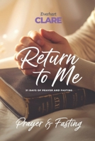 Return To Me: 21 days of prayer and fasting devotional B0DY4P4NTC Book Cover