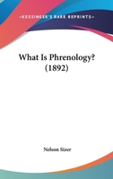 What Is Phrenology?: With Addresses Delivered Before the American Institute of Phrenology, 1892 - Primary Source Edition 1165751410 Book Cover