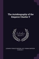 The Autobiography of the Emperor Charles V 5518491727 Book Cover