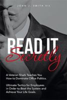 Read It Secretly: A Veteran Shark Teaches You How to Dominate Office Politics. Ultimate Tactics for Employees in Order to Beat the System and Achieve Your Life Goals. 154343763X Book Cover
