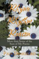 Rhyme Rhythm Reason: More Than Some of the Sum of My Poems 1645500594 Book Cover