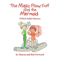 The Magic Pillow Fort and the Mermaid: A Kiki & Robbie Adventure (Kiki & Robbie Stories) B0DWSXQBV4 Book Cover