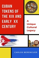 CUBAN TOKENS OF THE XIX AND EARLY XX CENTURIES: (B&W) A Unique Cultural Legacy 1702437884 Book Cover