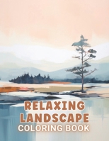 Relaxing Landscape Coloring Book For Adults: 100+ Unique and Beautiful Designs for All Fans B0CR8NJF8V Book Cover