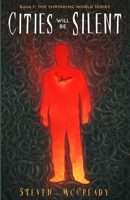 Cities will Be Silent (The Shrinking World Series: Book 1) 173911650X Book Cover
