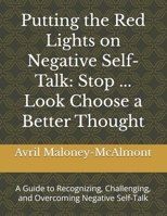 Putting the Red Lights on Negative Self-Talk: Stop ... Look Choose a Better Thought: A Guide to Recognizing, Challenging, and Overcoming Negative Self-Talk B0HGKS51GM Book Cover