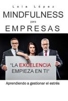 Mindfulness Para Empresas.: La Excelencia Empieza En Ti. 1979292337 Book Cover