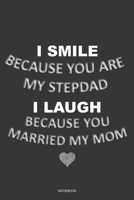 I SMILE BECAUSE YOU ARE MY STEPDAD I LAUGH BECAUSE YOU MARRIED MY MOM Notebook: A 6x9 College Ruled Lined Journal Funny Gag Appreciation Gift for Stepfather 1692793756 Book Cover