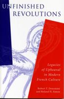 Unfinished Revolutions: Legacies of Upheaval in Modern French Culture (Penn State Studies in Romance Literatures) 0271017864 Book Cover