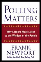 Polling Matters: Why Leaders Must Listen to the Wisdom of the People 0446530646 Book Cover