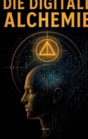 Die Digitale Alchemie: Mensch und KI - Fantasy (German Edition) 3384594037 Book Cover
